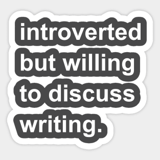 Introverted But Willing To Discuss Writing Sticker